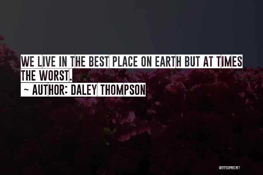 Daley Thompson Quotes: We Live In The Best Place On Earth But At Times The Worst.