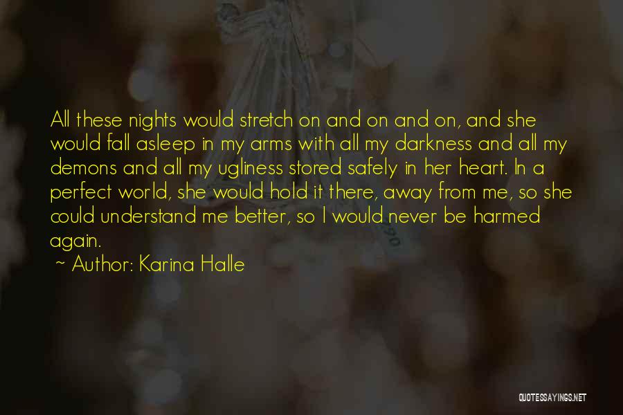 Karina Halle Quotes: All These Nights Would Stretch On And On And On, And She Would Fall Asleep In My Arms With All