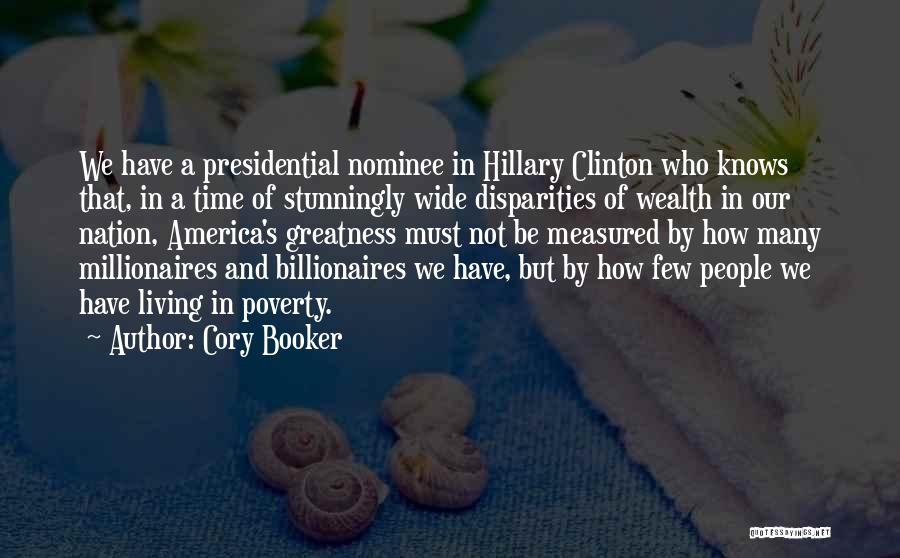 Cory Booker Quotes: We Have A Presidential Nominee In Hillary Clinton Who Knows That, In A Time Of Stunningly Wide Disparities Of Wealth