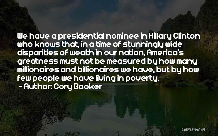 Cory Booker Quotes: We Have A Presidential Nominee In Hillary Clinton Who Knows That, In A Time Of Stunningly Wide Disparities Of Wealth