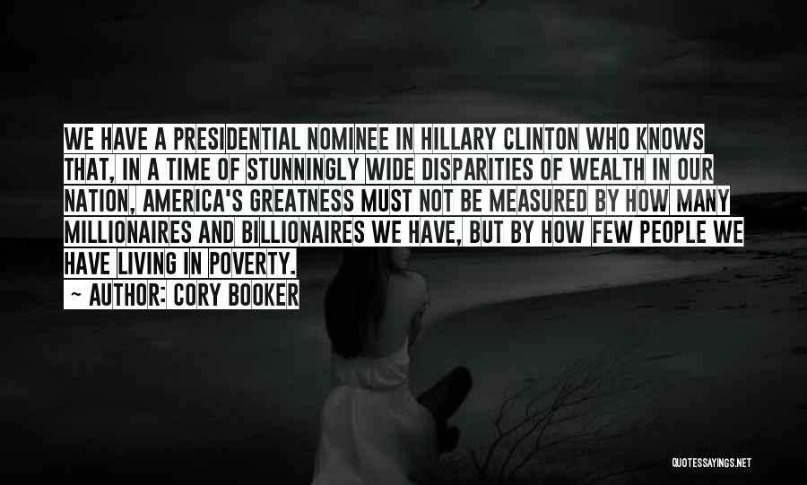 Cory Booker Quotes: We Have A Presidential Nominee In Hillary Clinton Who Knows That, In A Time Of Stunningly Wide Disparities Of Wealth