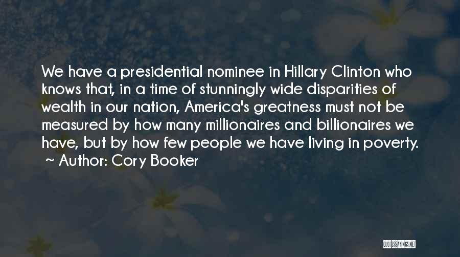 Cory Booker Quotes: We Have A Presidential Nominee In Hillary Clinton Who Knows That, In A Time Of Stunningly Wide Disparities Of Wealth