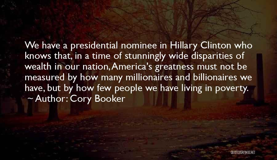 Cory Booker Quotes: We Have A Presidential Nominee In Hillary Clinton Who Knows That, In A Time Of Stunningly Wide Disparities Of Wealth