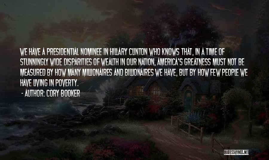 Cory Booker Quotes: We Have A Presidential Nominee In Hillary Clinton Who Knows That, In A Time Of Stunningly Wide Disparities Of Wealth