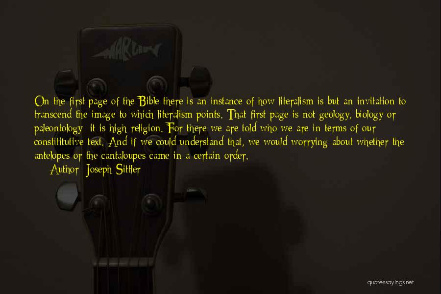 Joseph Sittler Quotes: On The First Page Of The Bible There Is An Instance Of How Literalism Is But An Invitation To Transcend