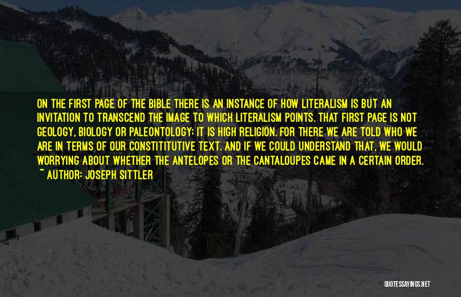 Joseph Sittler Quotes: On The First Page Of The Bible There Is An Instance Of How Literalism Is But An Invitation To Transcend