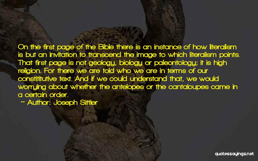 Joseph Sittler Quotes: On The First Page Of The Bible There Is An Instance Of How Literalism Is But An Invitation To Transcend