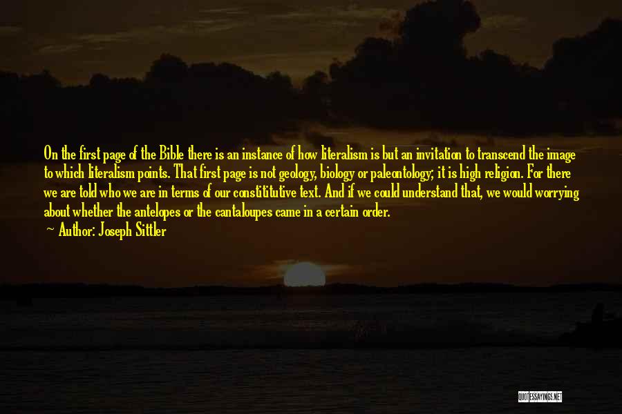 Joseph Sittler Quotes: On The First Page Of The Bible There Is An Instance Of How Literalism Is But An Invitation To Transcend