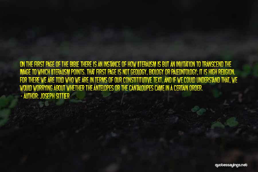 Joseph Sittler Quotes: On The First Page Of The Bible There Is An Instance Of How Literalism Is But An Invitation To Transcend