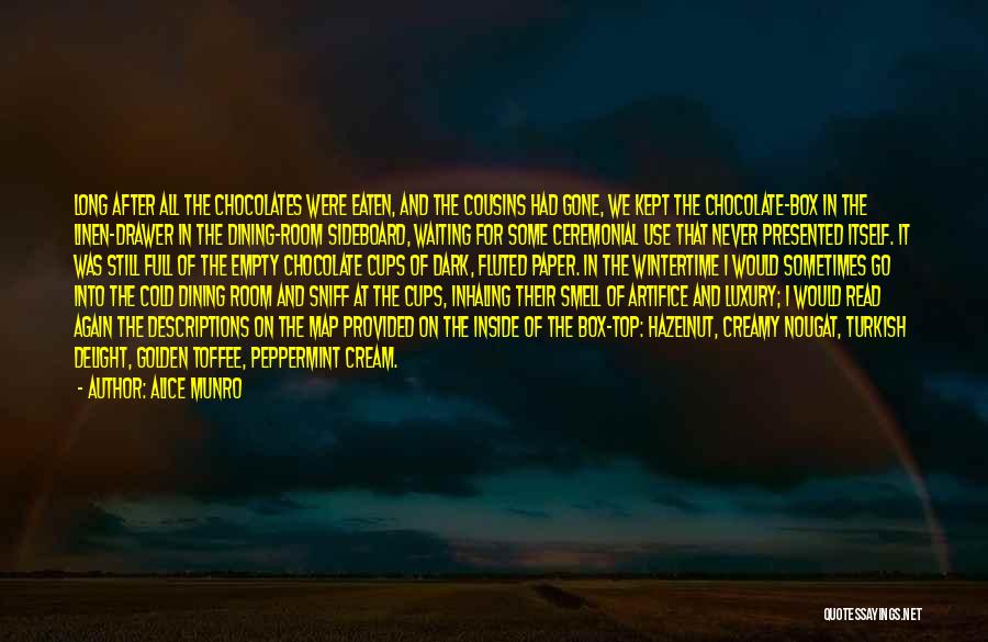 Alice Munro Quotes: Long After All The Chocolates Were Eaten, And The Cousins Had Gone, We Kept The Chocolate-box In The Linen-drawer In