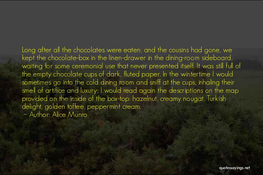 Alice Munro Quotes: Long After All The Chocolates Were Eaten, And The Cousins Had Gone, We Kept The Chocolate-box In The Linen-drawer In