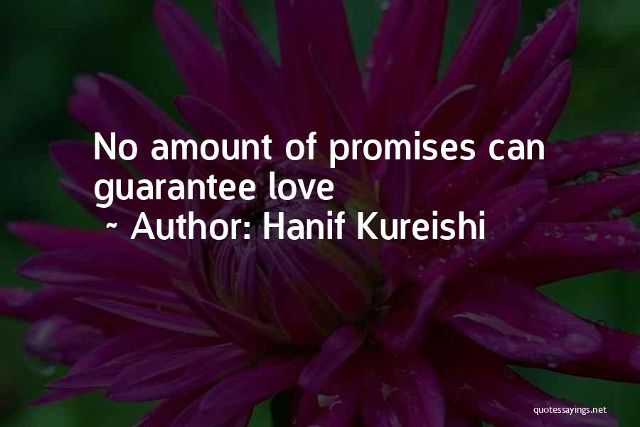 Hanif Kureishi Quotes: No Amount Of Promises Can Guarantee Love