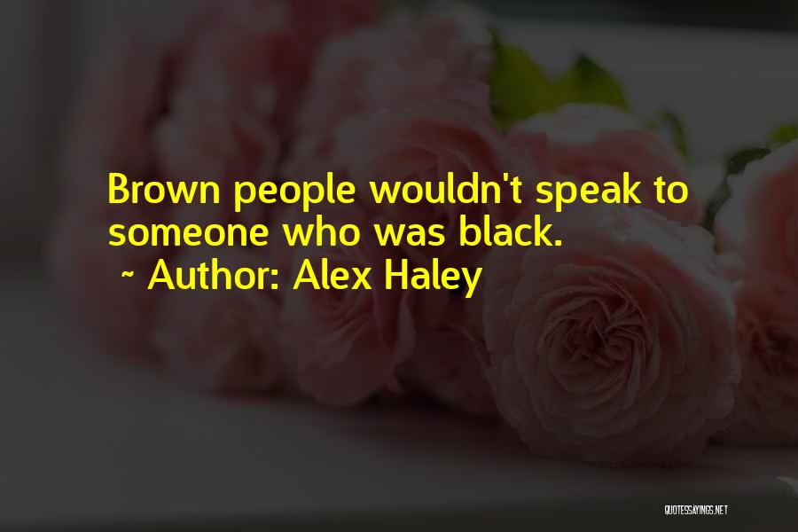 Alex Haley Quotes: Brown People Wouldn't Speak To Someone Who Was Black.