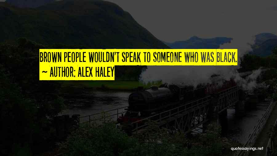 Alex Haley Quotes: Brown People Wouldn't Speak To Someone Who Was Black.