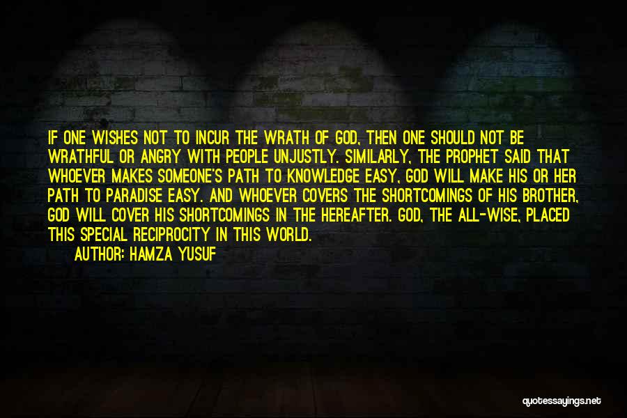 Hamza Yusuf Quotes: If One Wishes Not To Incur The Wrath Of God, Then One Should Not Be Wrathful Or Angry With People