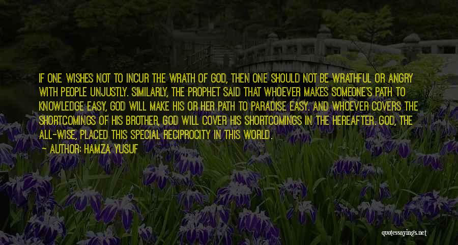 Hamza Yusuf Quotes: If One Wishes Not To Incur The Wrath Of God, Then One Should Not Be Wrathful Or Angry With People