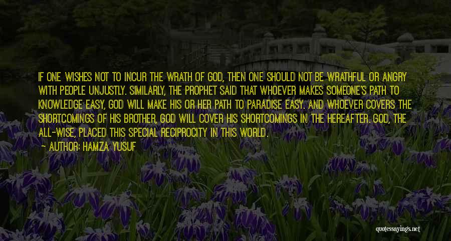 Hamza Yusuf Quotes: If One Wishes Not To Incur The Wrath Of God, Then One Should Not Be Wrathful Or Angry With People