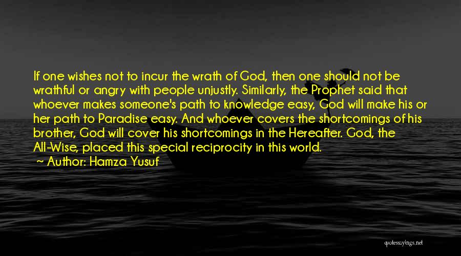 Hamza Yusuf Quotes: If One Wishes Not To Incur The Wrath Of God, Then One Should Not Be Wrathful Or Angry With People