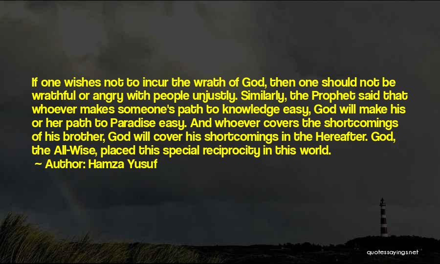 Hamza Yusuf Quotes: If One Wishes Not To Incur The Wrath Of God, Then One Should Not Be Wrathful Or Angry With People