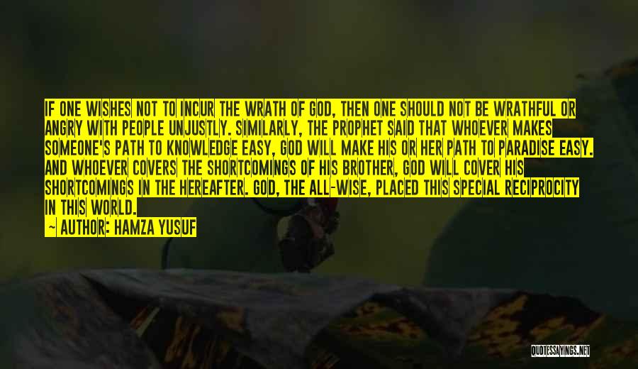 Hamza Yusuf Quotes: If One Wishes Not To Incur The Wrath Of God, Then One Should Not Be Wrathful Or Angry With People