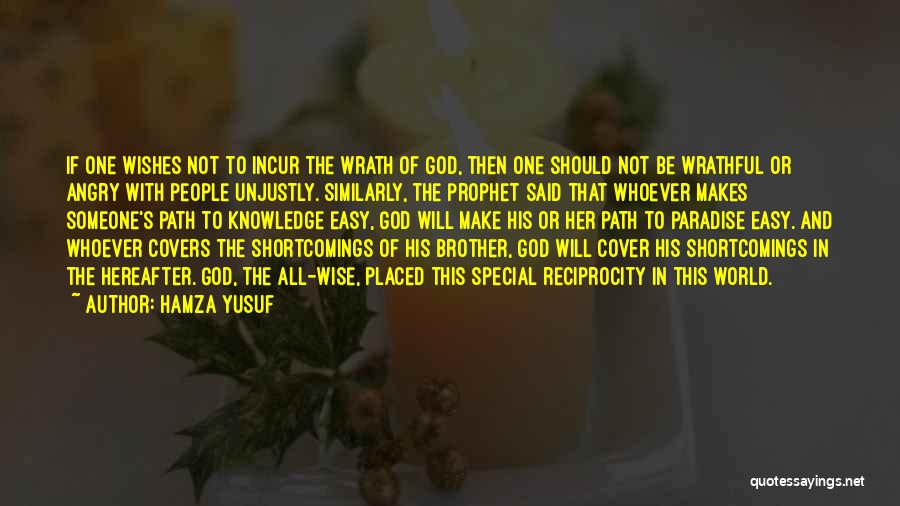 Hamza Yusuf Quotes: If One Wishes Not To Incur The Wrath Of God, Then One Should Not Be Wrathful Or Angry With People