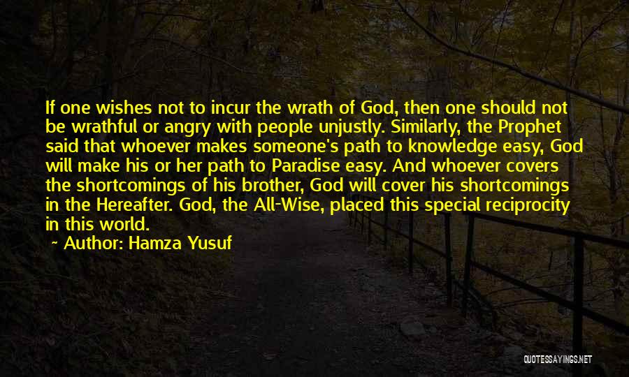 Hamza Yusuf Quotes: If One Wishes Not To Incur The Wrath Of God, Then One Should Not Be Wrathful Or Angry With People