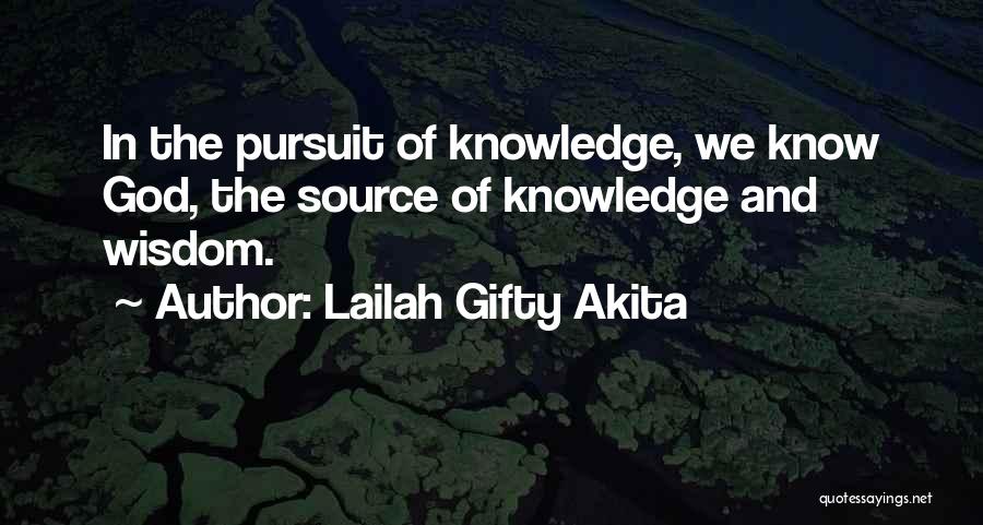 Lailah Gifty Akita Quotes: In The Pursuit Of Knowledge, We Know God, The Source Of Knowledge And Wisdom.