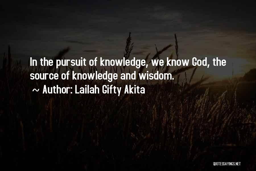 Lailah Gifty Akita Quotes: In The Pursuit Of Knowledge, We Know God, The Source Of Knowledge And Wisdom.