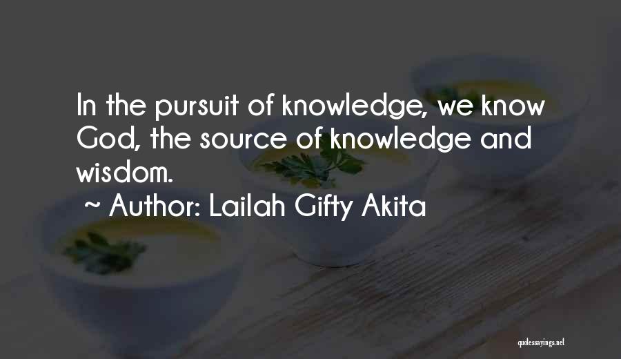 Lailah Gifty Akita Quotes: In The Pursuit Of Knowledge, We Know God, The Source Of Knowledge And Wisdom.