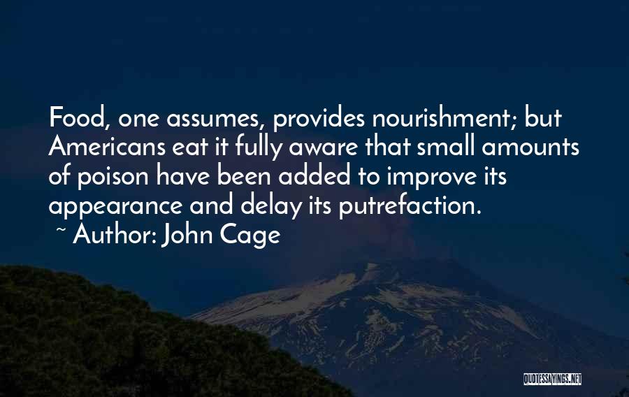 John Cage Quotes: Food, One Assumes, Provides Nourishment; But Americans Eat It Fully Aware That Small Amounts Of Poison Have Been Added To