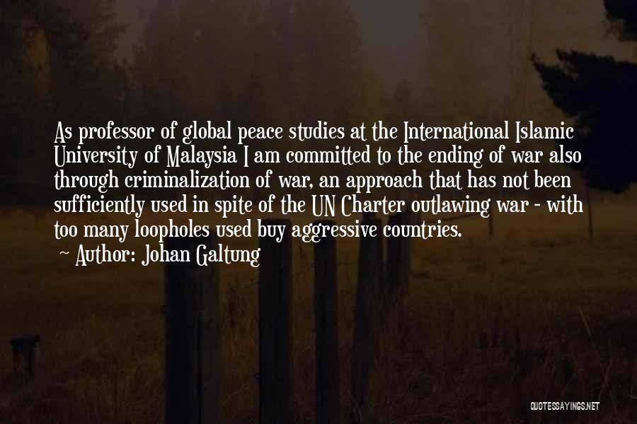 Johan Galtung Quotes: As Professor Of Global Peace Studies At The International Islamic University Of Malaysia I Am Committed To The Ending Of