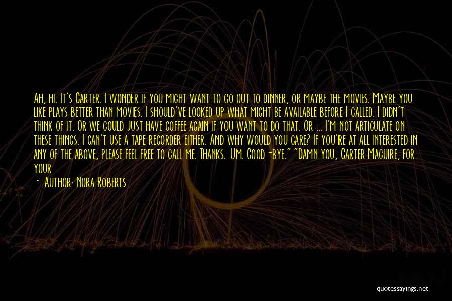 Nora Roberts Quotes: Ah, Hi. It's Carter. I Wonder If You Might Want To Go Out To Dinner, Or Maybe The Movies. Maybe