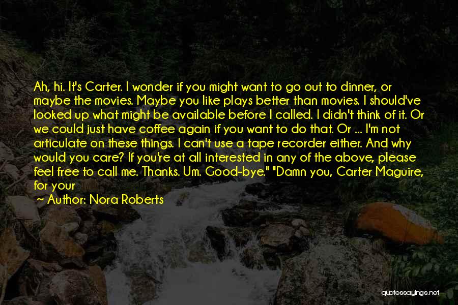 Nora Roberts Quotes: Ah, Hi. It's Carter. I Wonder If You Might Want To Go Out To Dinner, Or Maybe The Movies. Maybe