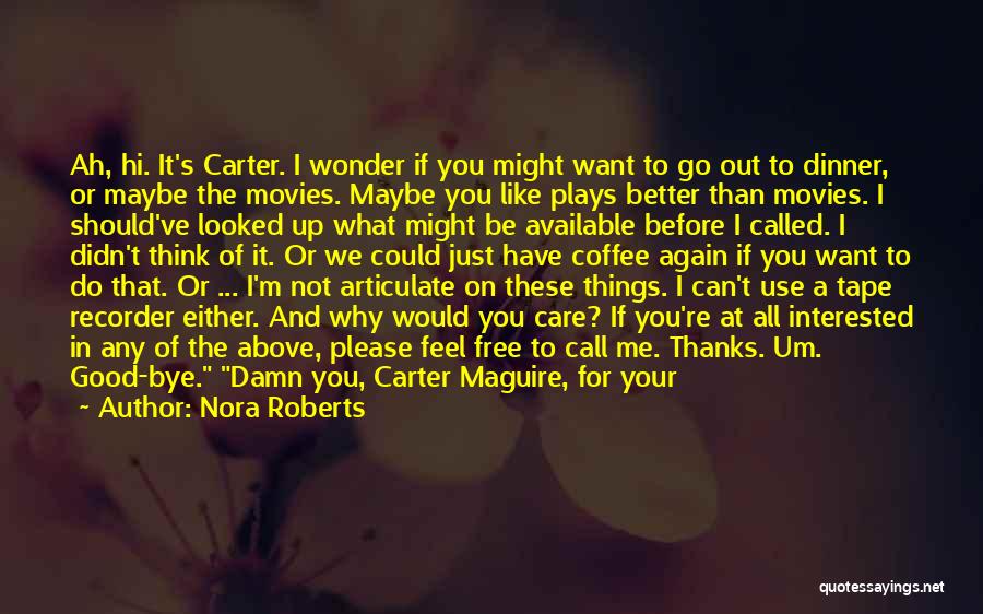 Nora Roberts Quotes: Ah, Hi. It's Carter. I Wonder If You Might Want To Go Out To Dinner, Or Maybe The Movies. Maybe