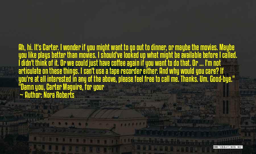 Nora Roberts Quotes: Ah, Hi. It's Carter. I Wonder If You Might Want To Go Out To Dinner, Or Maybe The Movies. Maybe