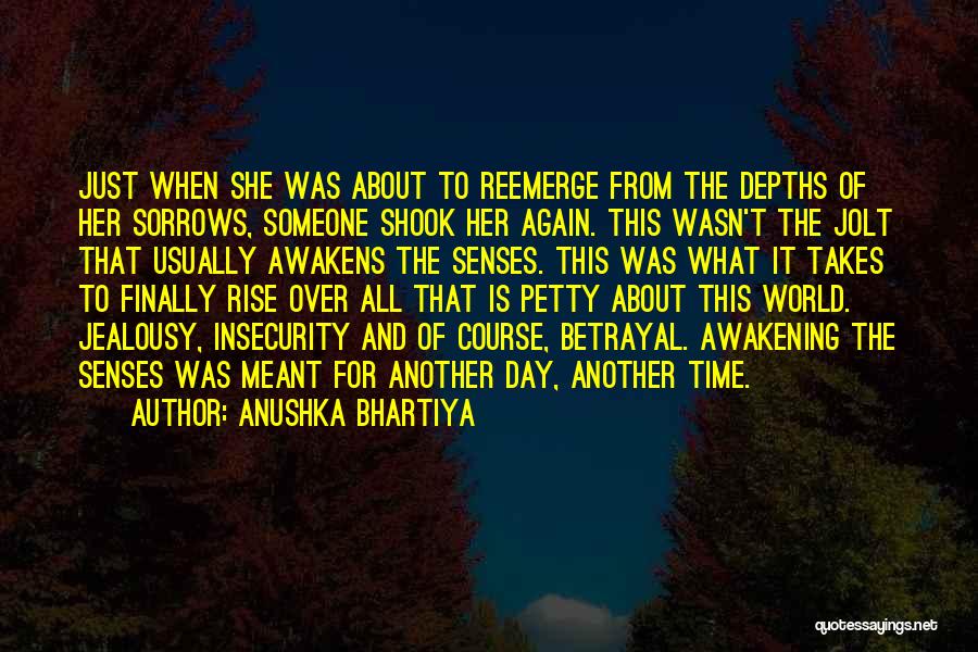 Anushka Bhartiya Quotes: Just When She Was About To Reemerge From The Depths Of Her Sorrows, Someone Shook Her Again. This Wasn't The