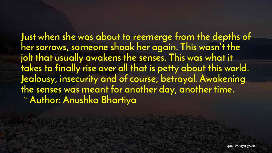 Anushka Bhartiya Quotes: Just When She Was About To Reemerge From The Depths Of Her Sorrows, Someone Shook Her Again. This Wasn't The