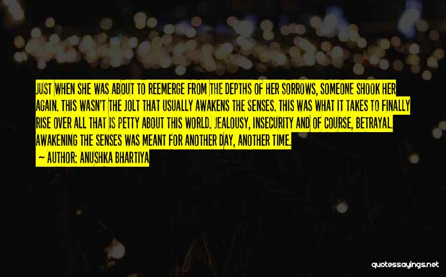 Anushka Bhartiya Quotes: Just When She Was About To Reemerge From The Depths Of Her Sorrows, Someone Shook Her Again. This Wasn't The