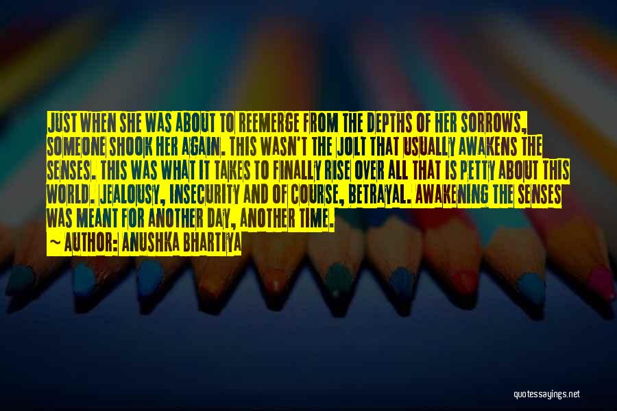 Anushka Bhartiya Quotes: Just When She Was About To Reemerge From The Depths Of Her Sorrows, Someone Shook Her Again. This Wasn't The