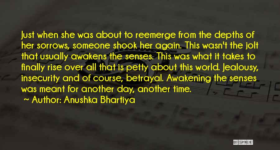 Anushka Bhartiya Quotes: Just When She Was About To Reemerge From The Depths Of Her Sorrows, Someone Shook Her Again. This Wasn't The