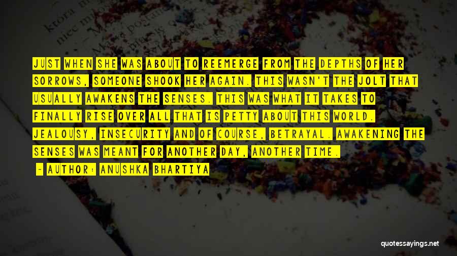 Anushka Bhartiya Quotes: Just When She Was About To Reemerge From The Depths Of Her Sorrows, Someone Shook Her Again. This Wasn't The