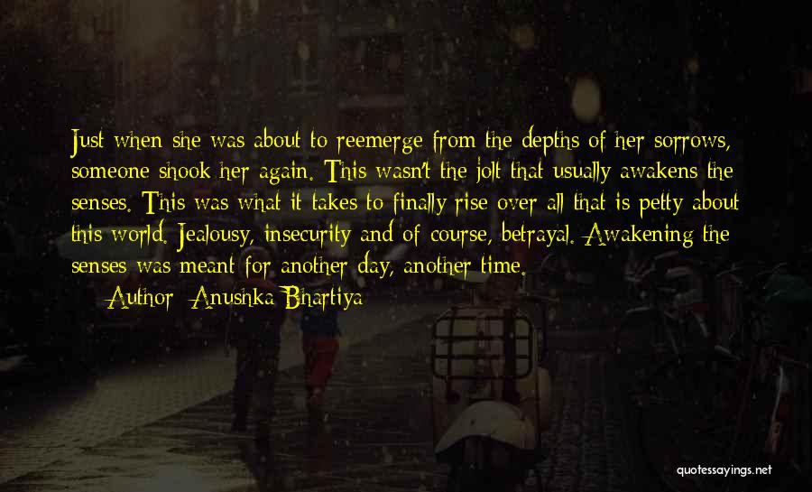Anushka Bhartiya Quotes: Just When She Was About To Reemerge From The Depths Of Her Sorrows, Someone Shook Her Again. This Wasn't The