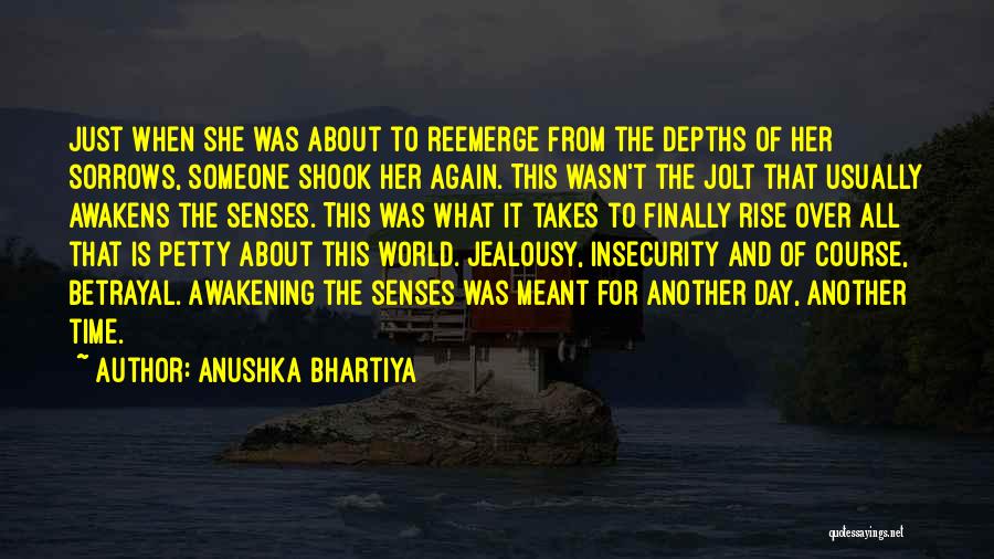 Anushka Bhartiya Quotes: Just When She Was About To Reemerge From The Depths Of Her Sorrows, Someone Shook Her Again. This Wasn't The