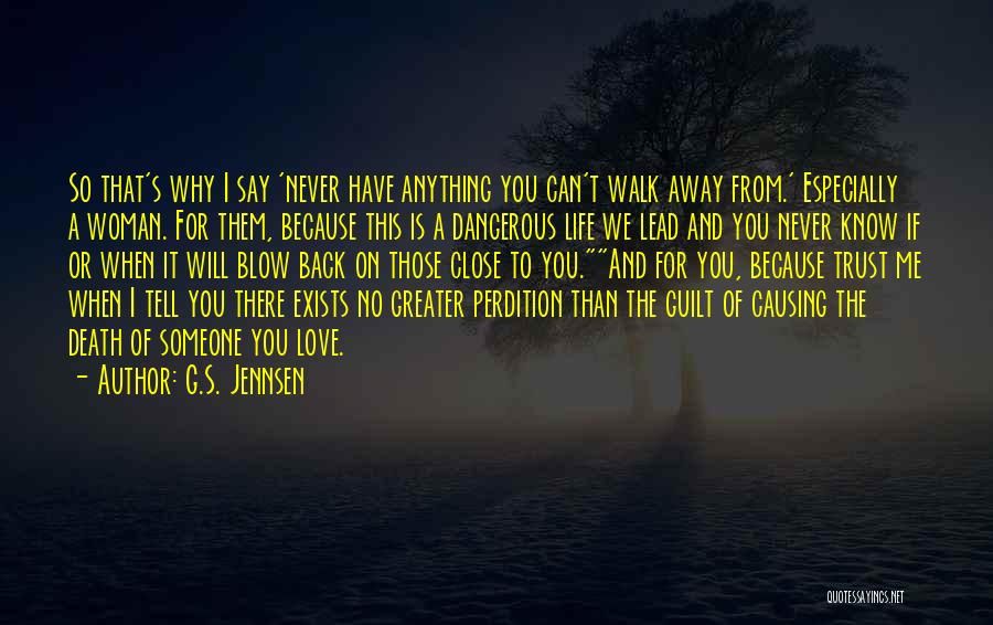 G.S. Jennsen Quotes: So That's Why I Say 'never Have Anything You Can't Walk Away From.' Especially A Woman. For Them, Because This