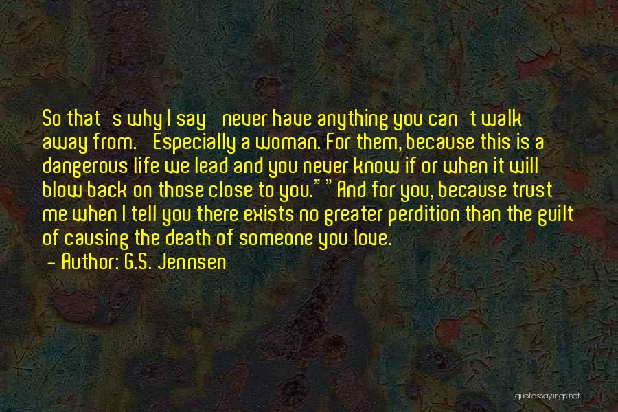 G.S. Jennsen Quotes: So That's Why I Say 'never Have Anything You Can't Walk Away From.' Especially A Woman. For Them, Because This