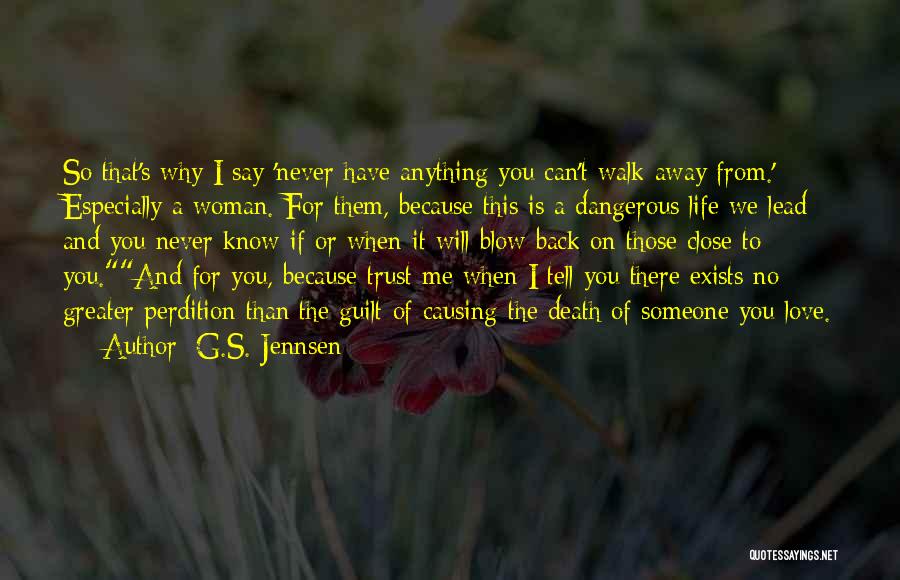 G.S. Jennsen Quotes: So That's Why I Say 'never Have Anything You Can't Walk Away From.' Especially A Woman. For Them, Because This