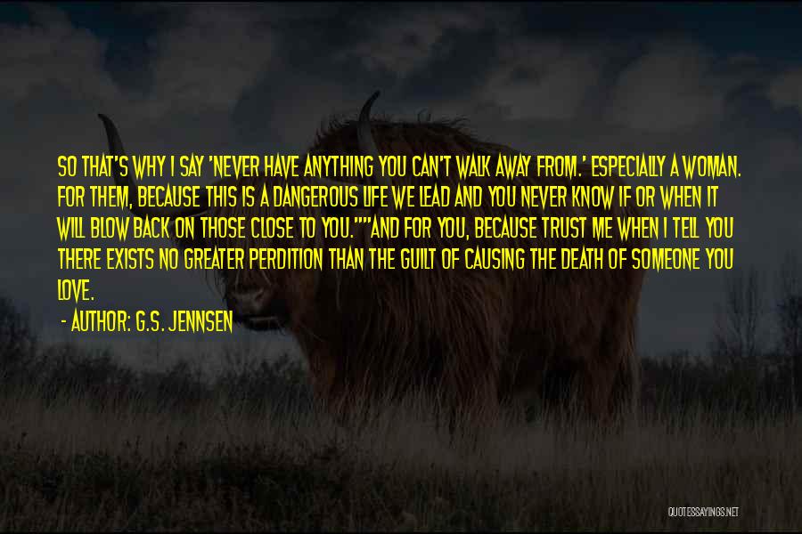 G.S. Jennsen Quotes: So That's Why I Say 'never Have Anything You Can't Walk Away From.' Especially A Woman. For Them, Because This