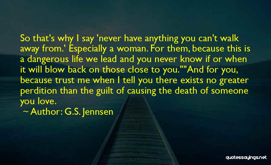 G.S. Jennsen Quotes: So That's Why I Say 'never Have Anything You Can't Walk Away From.' Especially A Woman. For Them, Because This