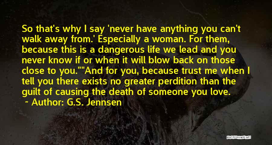 G.S. Jennsen Quotes: So That's Why I Say 'never Have Anything You Can't Walk Away From.' Especially A Woman. For Them, Because This