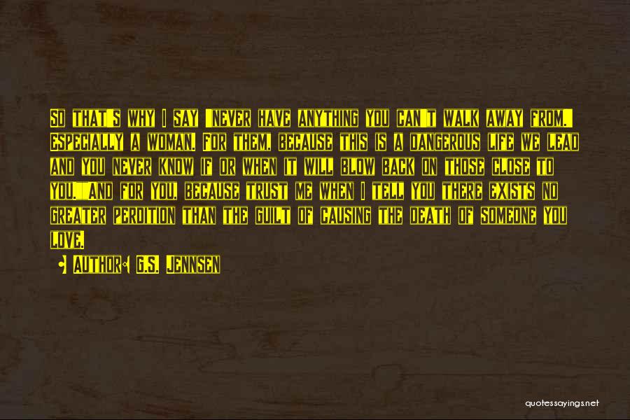 G.S. Jennsen Quotes: So That's Why I Say 'never Have Anything You Can't Walk Away From.' Especially A Woman. For Them, Because This